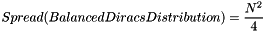 \[ Spread(BalancedDiracsDistribution) = {N^2 \over 4} \]