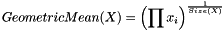 \[ GeometricMean(X) = {\left( \prod x_i \right)} ^ \frac{1}{Size(X) } \]