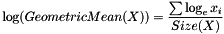 \[ \log (GeometricMean(X)) = \frac { \sum \log_e x_i } { Size(X) } \]